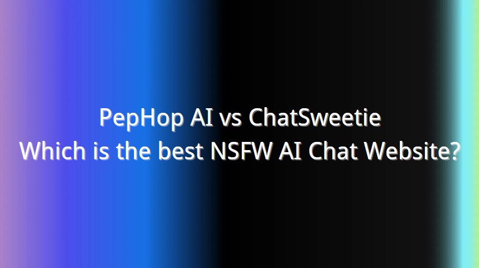 PepHop AI vs ChatSweetie: Which is the best NSFW AI Chat Website?