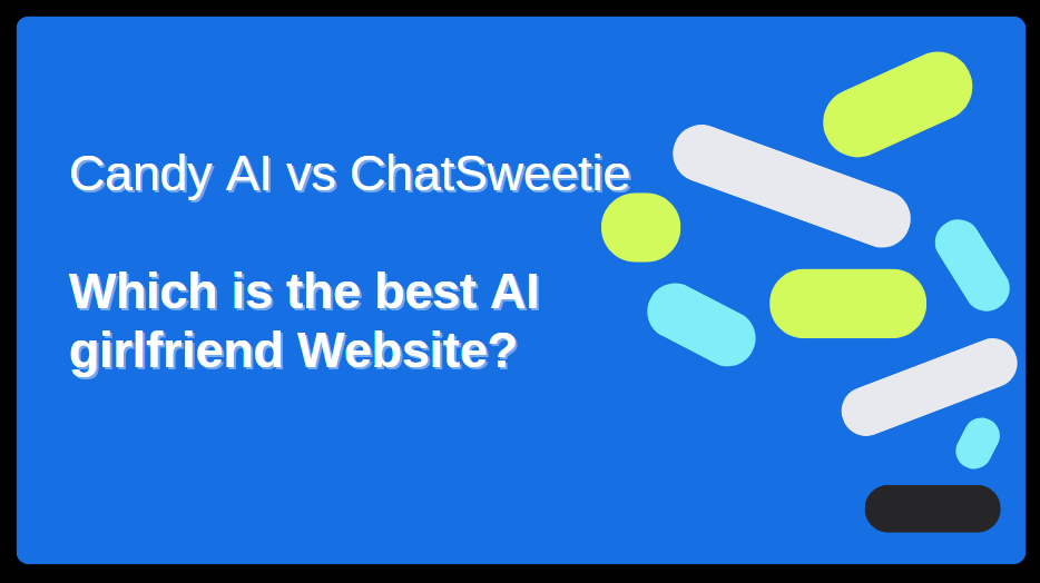 Candy AI vs ChatSweetie: Which is the best AI girlfriend Website?