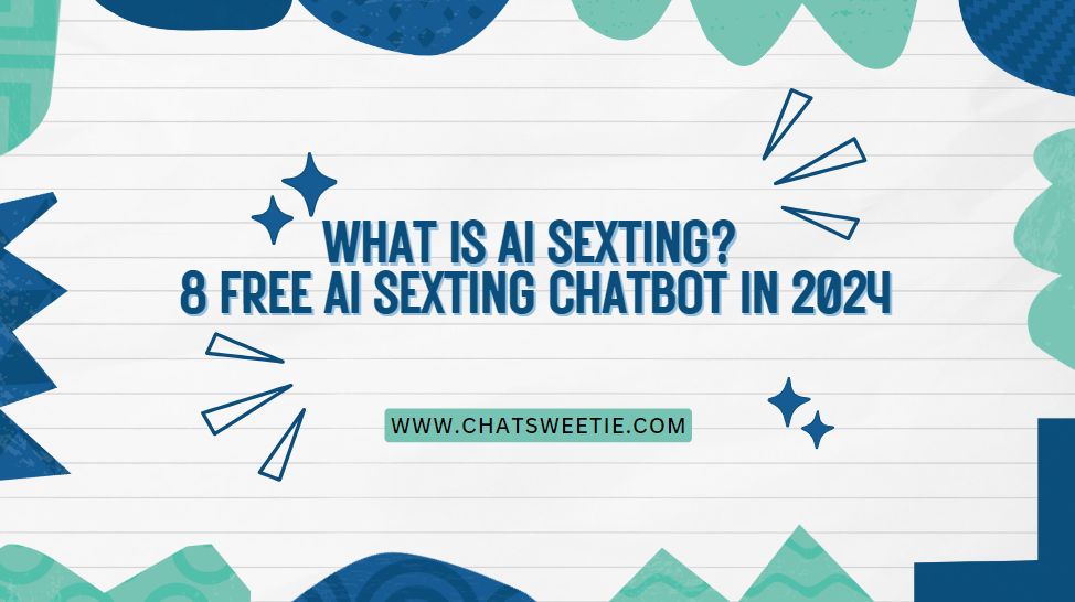 What is AI Sexting? 8 Free AI Sexting Chatbot in 2024 | ChatSweetie